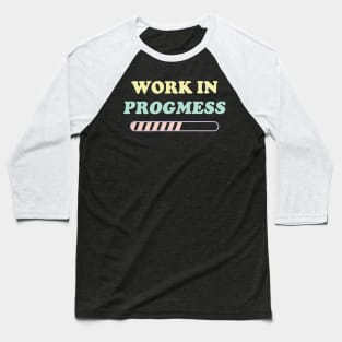I'm a work in Progmess v3 Baseball T-Shirt
